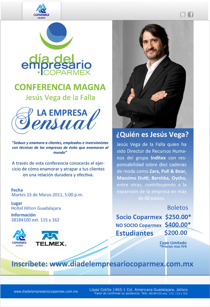 Día del Empresarios Coparmex :: Conferencia Magna LA EMPRESA SENSUAL impartida por Jesús Vega de la Falla, quien ha sido director de recursos humanos del grupo Inditex con responsabilidad sobre diez cadenas de moda como ZARA, PULL AND BEAR, MASSIMO DUTTI, BERSHKA, OYSHO, ENTRE OTRAS :: Reservaciones al teléfono 3718.4100 Ext. 115 y 162